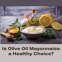 Is Olive Oil Mayonnaise Healthy? Is Olive Oil Mayonnaise Healthy?