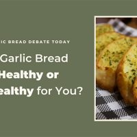 Is Garlic Bread Healthy or Unhealthy? Is Garlic Bread Healthy or Unhealthy?