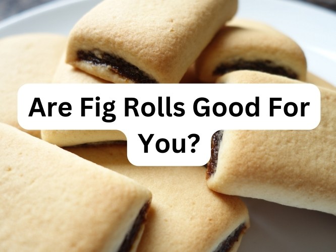 are fig rolls good for you?