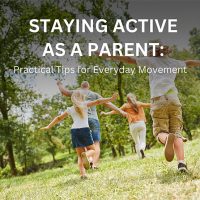 Staying Active as a Parent: Practical Tips for Everyday Movement Staying Active as a Parent: Practical Tips for Everyday Movement